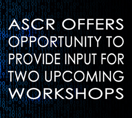 ASCR Offers Opportunity to Provide Input for Two Upcoming Workshops
