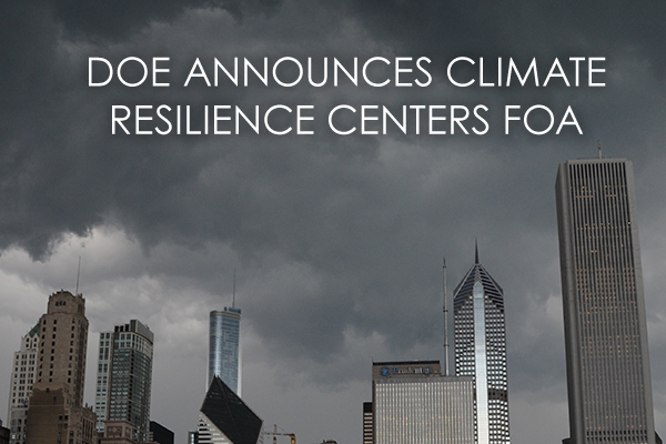 DOE has issued a FOA for Climate Resilience Centers, providing $5 million to Historically Black Colleges and Universities, non-R1 Minority Serving Institutions, and emerging research institutions. 